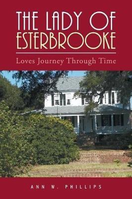 The Lady of Esterbrooke: Loves Journey Through Time - Ann W Phillips - cover