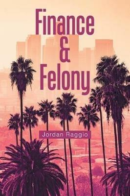 Finance & Felony - Jordan Raggio - cover