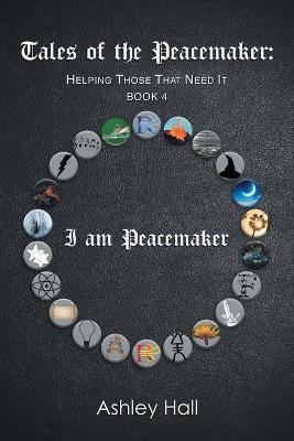Tales of the Peacemaker: Helping Those That Need It - Ashley Hall - cover