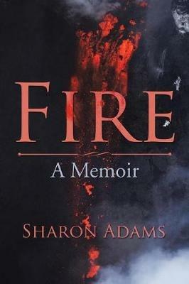 Fire: A Memoir - Sharon Adams - cover