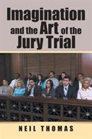 Imagination and the Art of the Jury Trial - Neil Thomas - cover