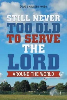 Still Never Too Old to Serve the Lord: Around the World - Doug & Maureen Hovda - cover