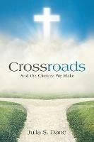 Crossroads: And the Choices We Make