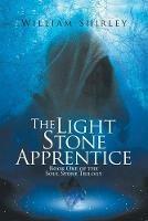 The Light Stone Apprentice: Book One of the Soul Stone Trilogy - William Shirley - cover