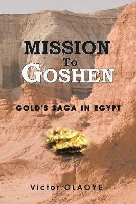 Mission to Goshen: Gold's Saga in Egypt - Victor Olaoye - cover