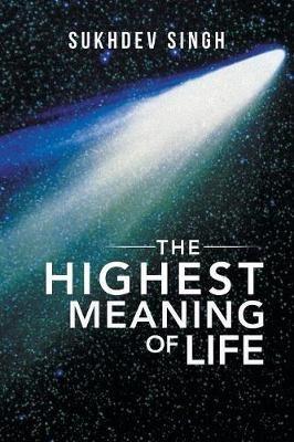 The Highest Meaning of Life - Sukhdev Singh - cover