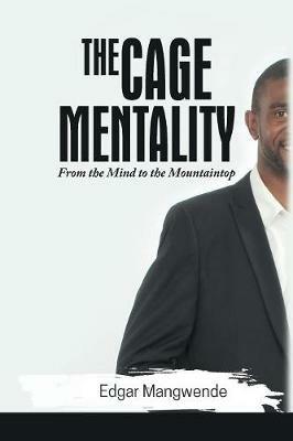 The Cage Mentality: From the Mind to the Mountaintop - Edgar Mangwende - cover