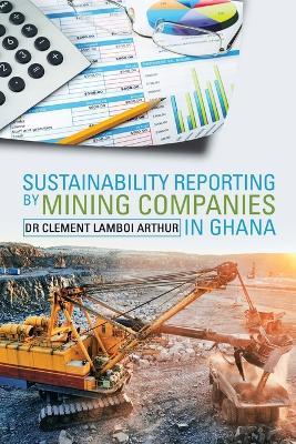 Sustainability Reporting by Mining Companies in Ghana - Clement Lamboi Arthur - cover