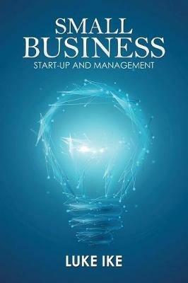 Small Business: Start-Up and Management - Luke Ike - cover