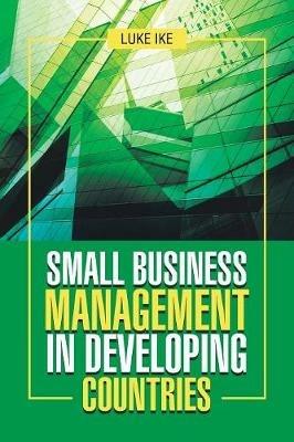 Small Business Management in Developing Countries - Luke Ike - cover
