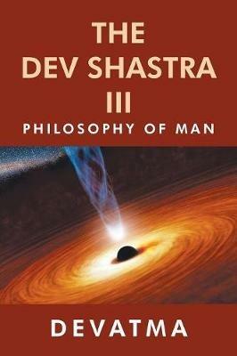The Dev Shastra Iii: Philosophy of Man - Devatma - cover