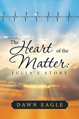 The Heart of the Matter: Julia's Story - Dawn Eagle - cover