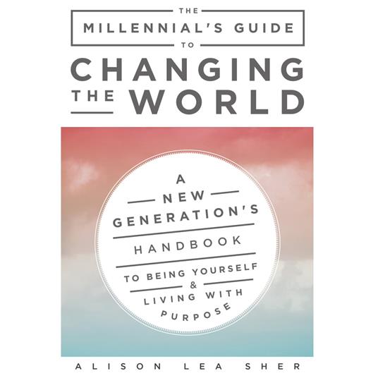 Millennial's Guide to Changing the World, The