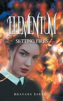 Elementum: Setting Fires - Bhavana Sarangi - cover