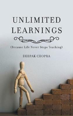 Unlimited Learnings: (Because Life Never Stops Teaching) - Deepak Chopra - cover