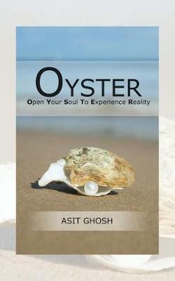 Oyster: Open Your Soul to Experience Reality - Asit Ghosh - cover