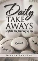 Daily Take Aways: Unfold the Journey of life