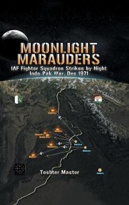 Moonlight Marauders: Iaf Fighter Squadron Strikes by Night Indo-Pak War, Dec 1971 - Teshter Master - cover