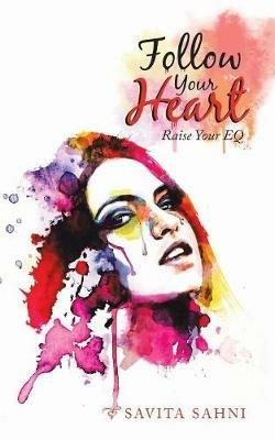 Follow Your Heart: Raise Your Eq - Savita Sahni - cover