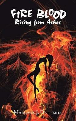 Fire Blood: Rising from Ashes - Margaux J Detterer - cover