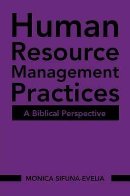 Human Resource Management Practices: A Biblical Perspective - Monica Sifuna-Evelia - cover