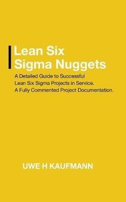 Lean Six Sigma Nuggets: A Fully Commented Project Documentation - Uwe H Kaufmann - cover