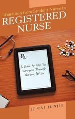 Transition from Student Nurse to Registered Nurse: A Guide to Help You Navigate Through Nursing Better