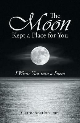 The Moon Kept a Place for You: I Wrote You into a Poem - Carmennation_tan - cover