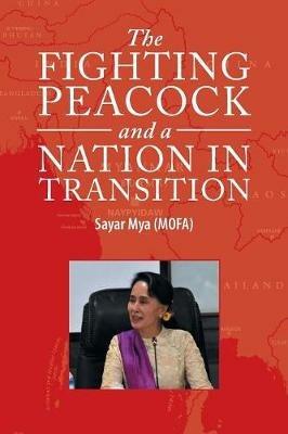 The Fighting Peacock and a Nation in Transition - Sayar Mya (Mofa) - cover