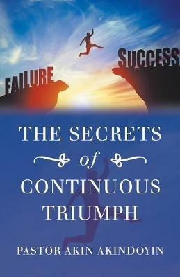 The Secrets of Continuous Triumph - Pastor Akin Akindoyin - cover