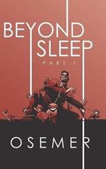 Beyond Sleep: Part I