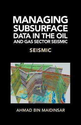 Managing Subsurface Data in the Oil and Gas Sector Seismic: Seismic - Ahmad Bin Maidinsar - cover