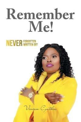 Remember Me!: Never Forgotten... Never Written Off - Vivian Cynthia - cover