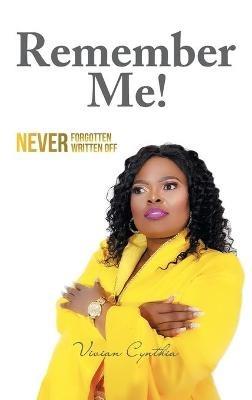 Remember Me!: Never Forgotten... Never Written Off - Vivian Cynthia - cover