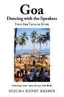 Goa Dancing with the Speakers: From Goa Trance to Christ - Mischa Henry Kerber - cover
