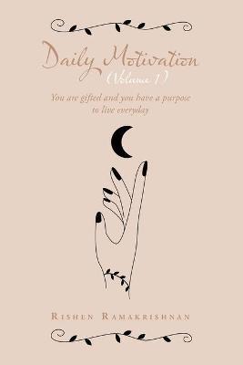 Daily Motivation (Volume 1): You Are Gifted and You Have a Purpose to Live Everyday - Rishen Ramakrishnan - cover