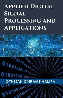 Applied Digital Signal Processing and Applications - Othman Omran Khalifa - cover