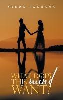 What Does This Mind Want? - Syeda Farhana - cover