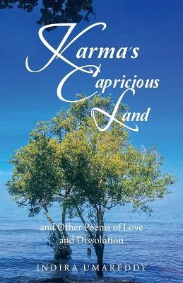 Karma's Capricious Land and Other Poems of Love and Dissolution - Indira Umareddy - cover