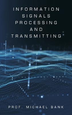Information Signals Processing and Transmitting - Prof Michael Bank - cover