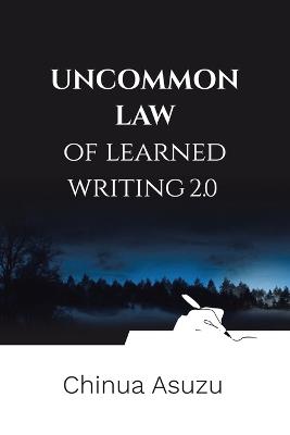 Uncommon Law of Learned Writing 2.0 - Chinua Asuzu - cover