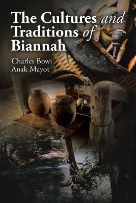 The Cultures and Traditions of Biannah - Charles Bowi Anak Mayot - cover