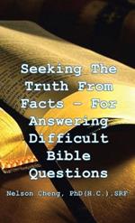 Seeking the Truth From Facts: For Answering Difficult Bible Questions