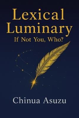 Lexical Luminary: If Not You, Who? - Chinua Asuzu - cover