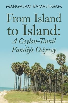 From Island to Island: A Ceylon-Tamil Family's Odyssey - Mangalam Ramalingam - cover