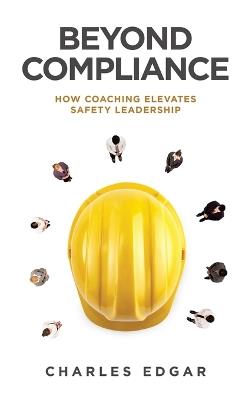 Beyond Compliance: How Coaching Elevates Safety Leadership - Charles Edgar - cover