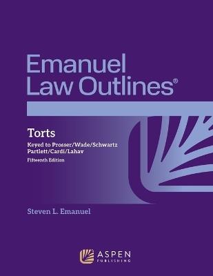 Emanuel Law Outlines for Torts: Keyed to Prosser, Wade, Schwartz, Partlett, Cardi, Lahav - Steven L Emanuel - cover