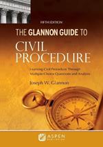 Glannon Guide to Civil Procedure: Learning Civil Procedure Through Multiple-Choice Questions and Analysis