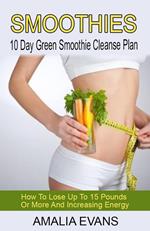 Smoothies: How To Lose Up To 15 Pounds Or More And Increasing Energy