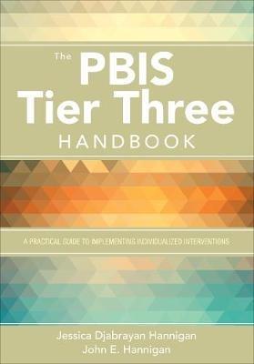 The PBIS Tier Three Handbook: A Practical Guide to Implementing Individualized Interventions - Jessica Djabrayan Hannigan,John E. Hannigan - cover